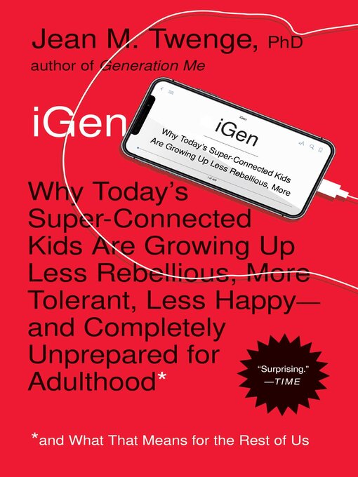 Title details for iGen: Why Today's Super-Connected Kids Are Growing Up Less Rebellious, More Tolerant, Less Happy—and Completely Unprepared for Adulthood—and What That Means for the Rest of Us by Jean M. Twenge - Wait list
